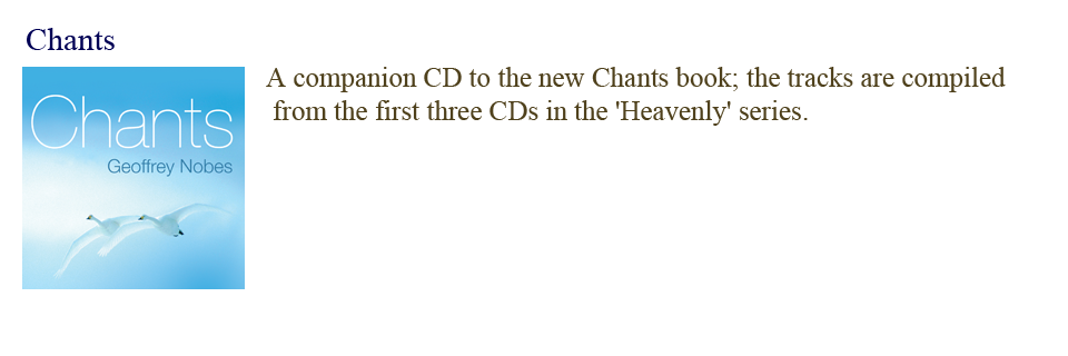 Fourteen chants, taken from Geoff's first three CDs, and arranged for church music groups and congregations.